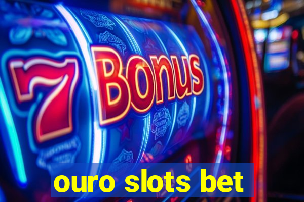 ouro slots bet